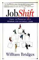 Job Shift - How to Prosper in a Workplace Without Jobs, by William Bridges, Addison-Wesley Publishing Company, Reading, Massachusetts, 1994.